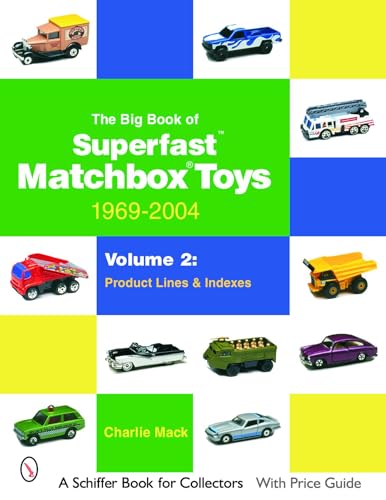 The Big Book of Superfast Matchbox Toys: 1969-2004: Product Lines and Indexes: Volume 2: Product Lines & Indexes (Schiffer Book for Collectors)